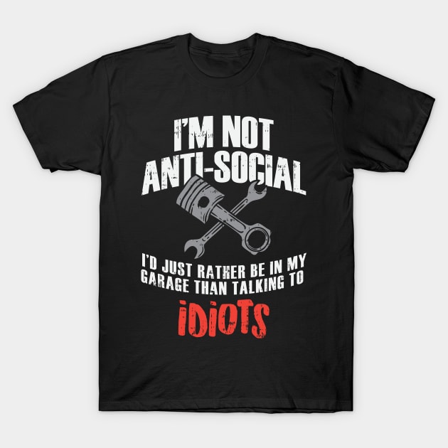 I'm Not Anti-Social - Funny Mechanic T-Shirt by dennex85